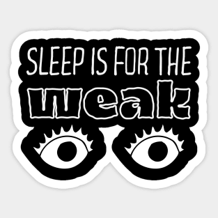 Sleep is for the weak Sticker